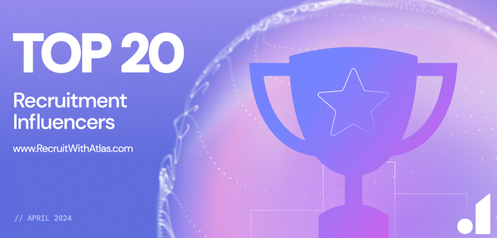 Atlas20 Top Recruitment Influencers April 2024